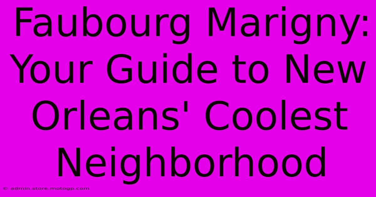 Faubourg Marigny: Your Guide To New Orleans' Coolest Neighborhood