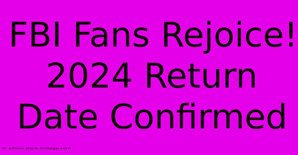 FBI Fans Rejoice! 2024 Return Date Confirmed