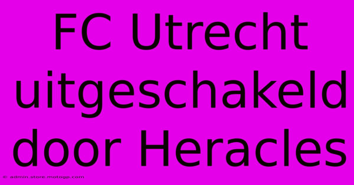 FC Utrecht Uitgeschakeld Door Heracles