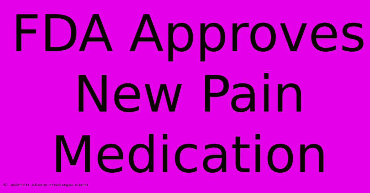 FDA Approves New Pain Medication