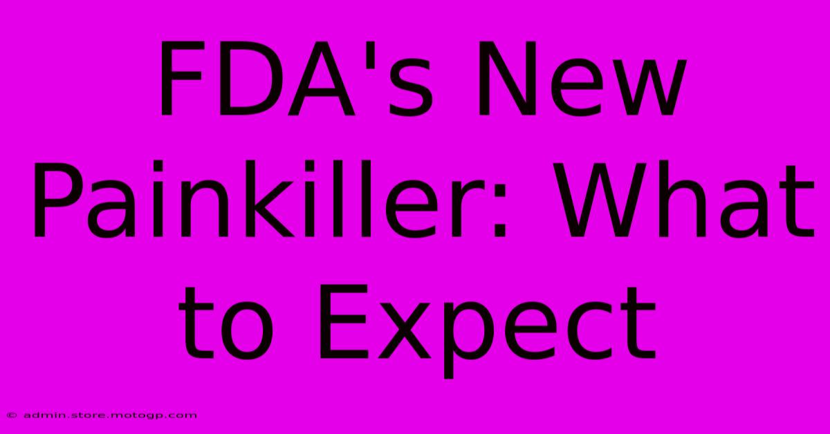 FDA's New Painkiller: What To Expect