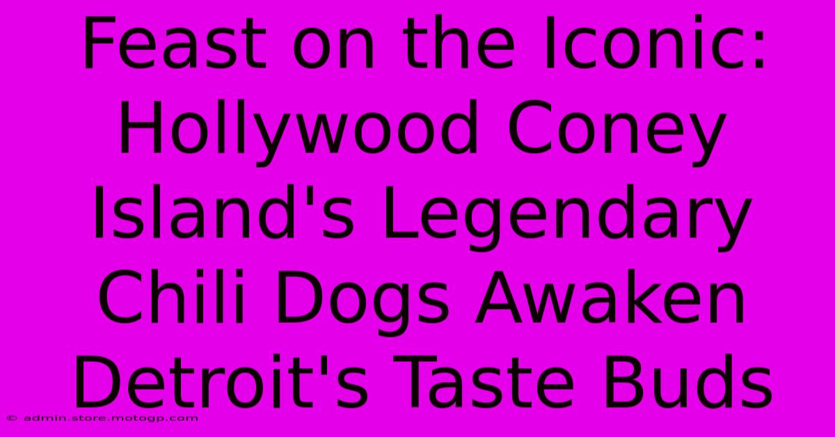 Feast On The Iconic: Hollywood Coney Island's Legendary Chili Dogs Awaken Detroit's Taste Buds