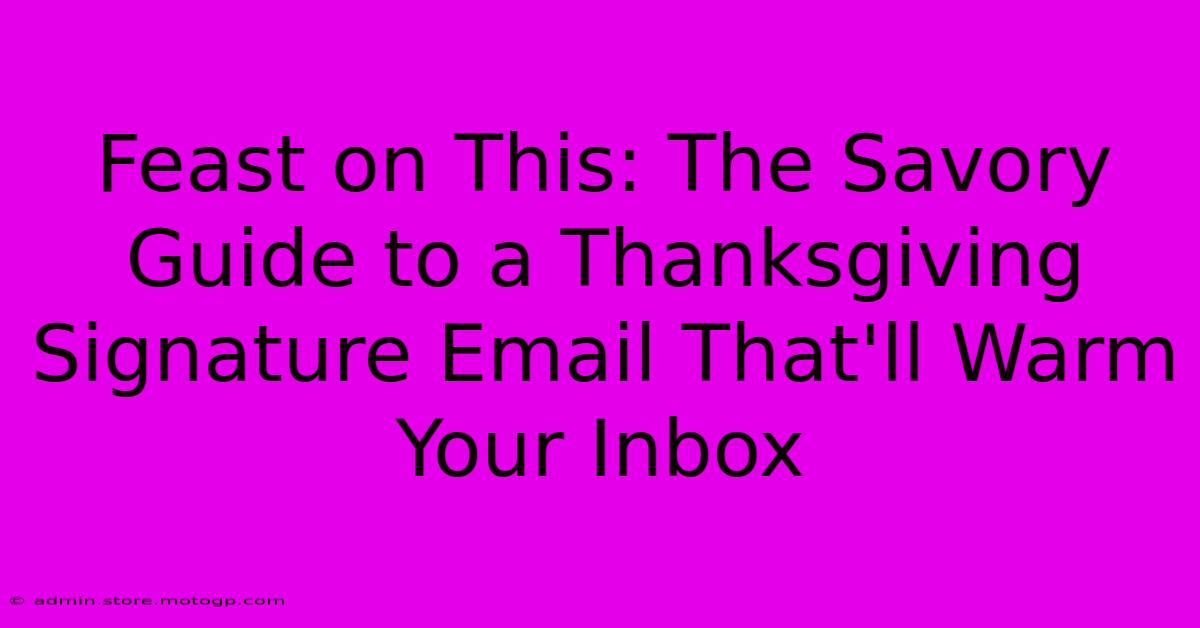 Feast On This: The Savory Guide To A Thanksgiving Signature Email That'll Warm Your Inbox