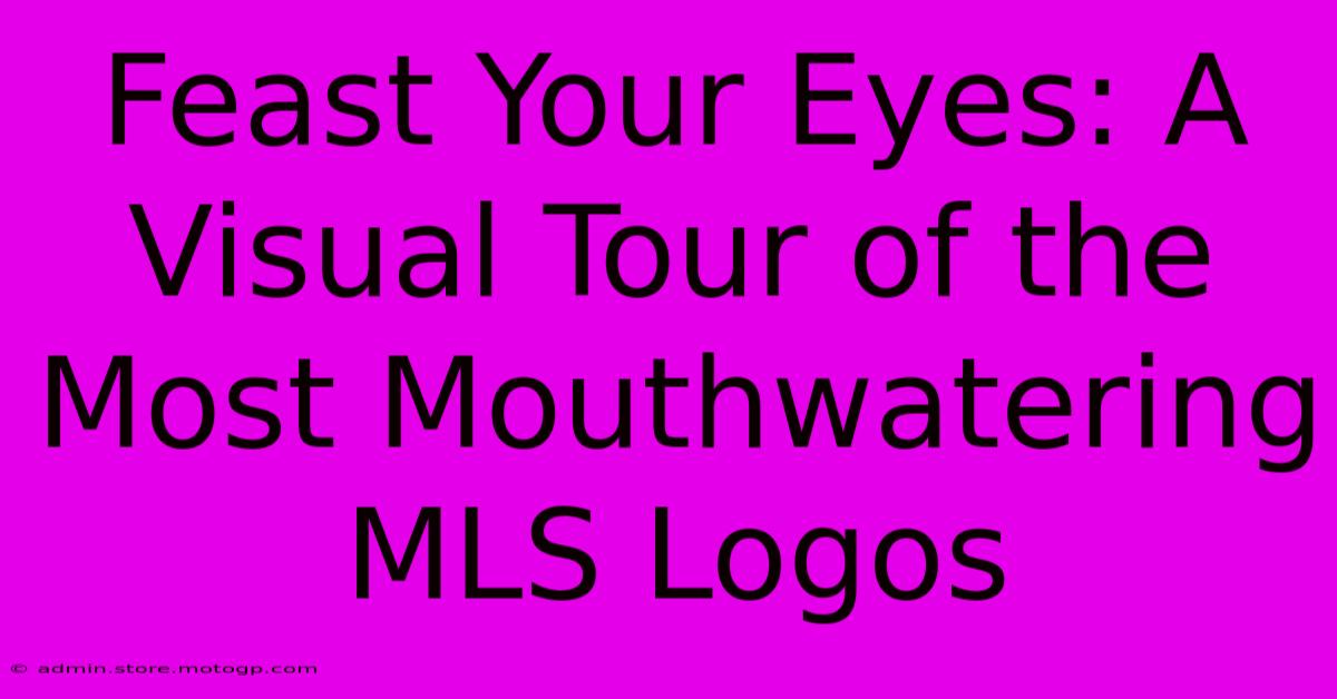 Feast Your Eyes: A Visual Tour Of The Most Mouthwatering MLS Logos