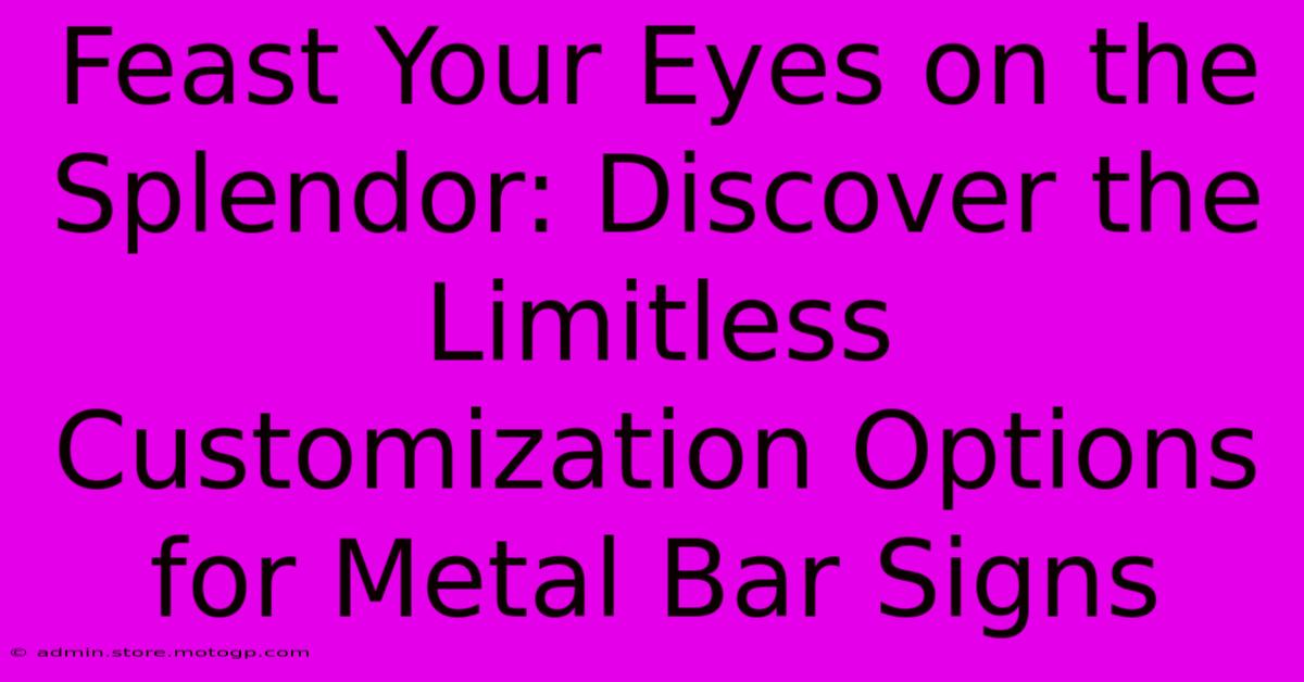 Feast Your Eyes On The Splendor: Discover The Limitless Customization Options For Metal Bar Signs