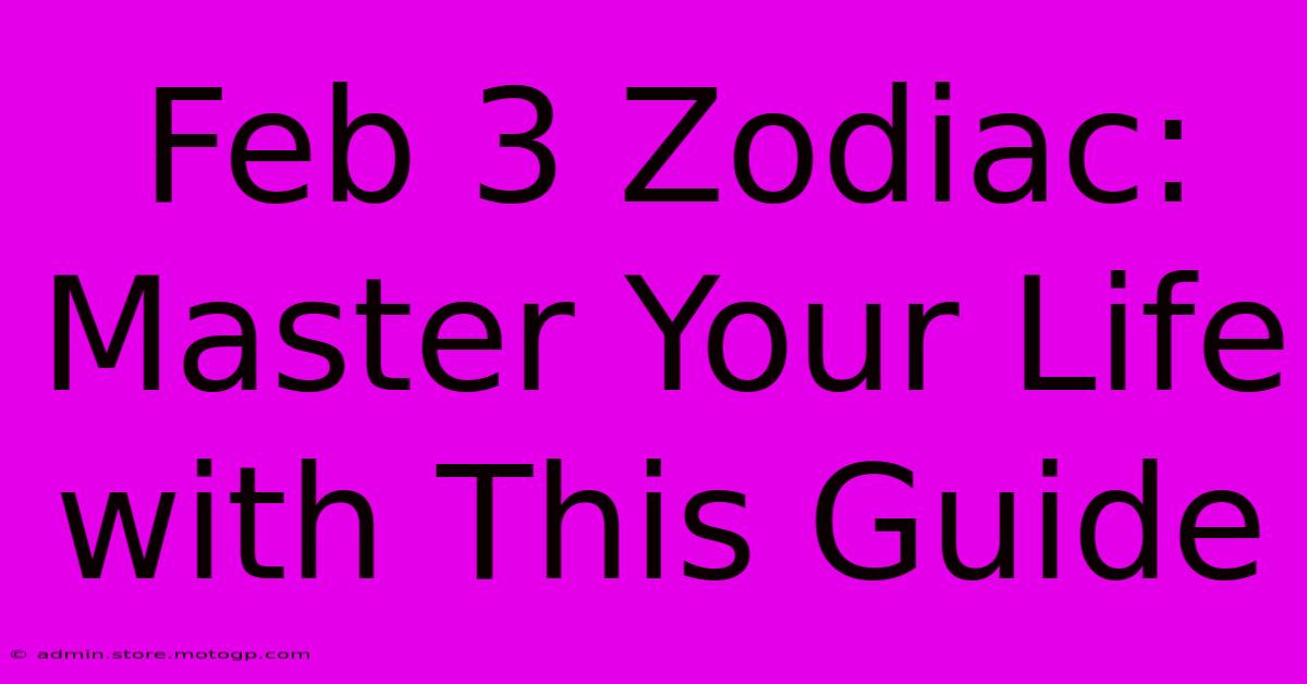 Feb 3 Zodiac: Master Your Life With This Guide