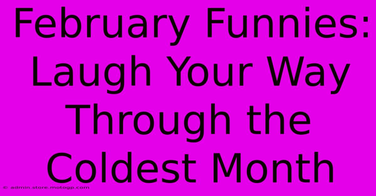 February Funnies: Laugh Your Way Through The Coldest Month