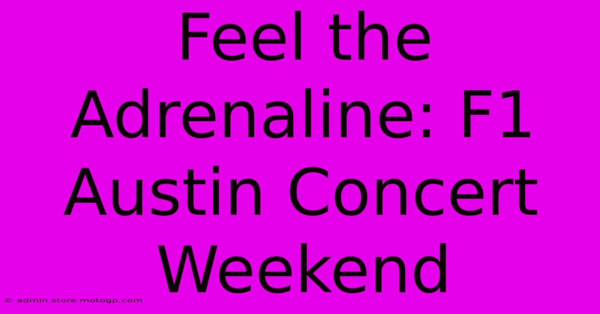 Feel The Adrenaline: F1 Austin Concert Weekend