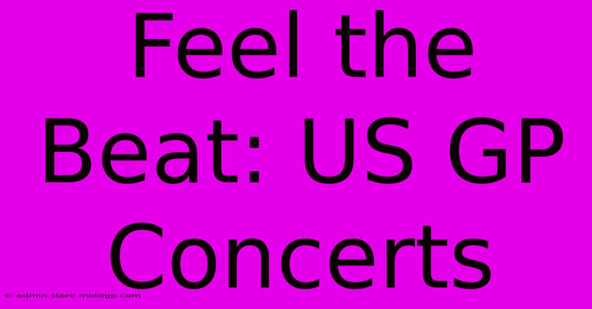 Feel The Beat: US GP Concerts