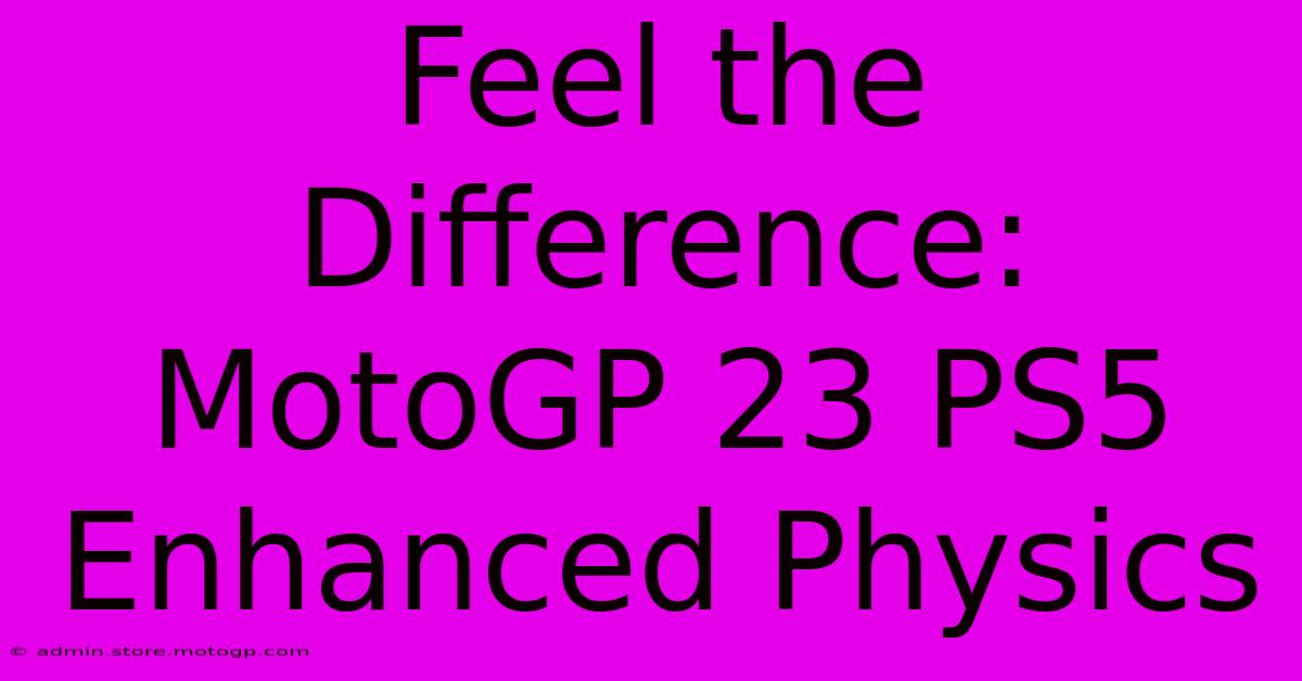 Feel The Difference: MotoGP 23 PS5 Enhanced Physics