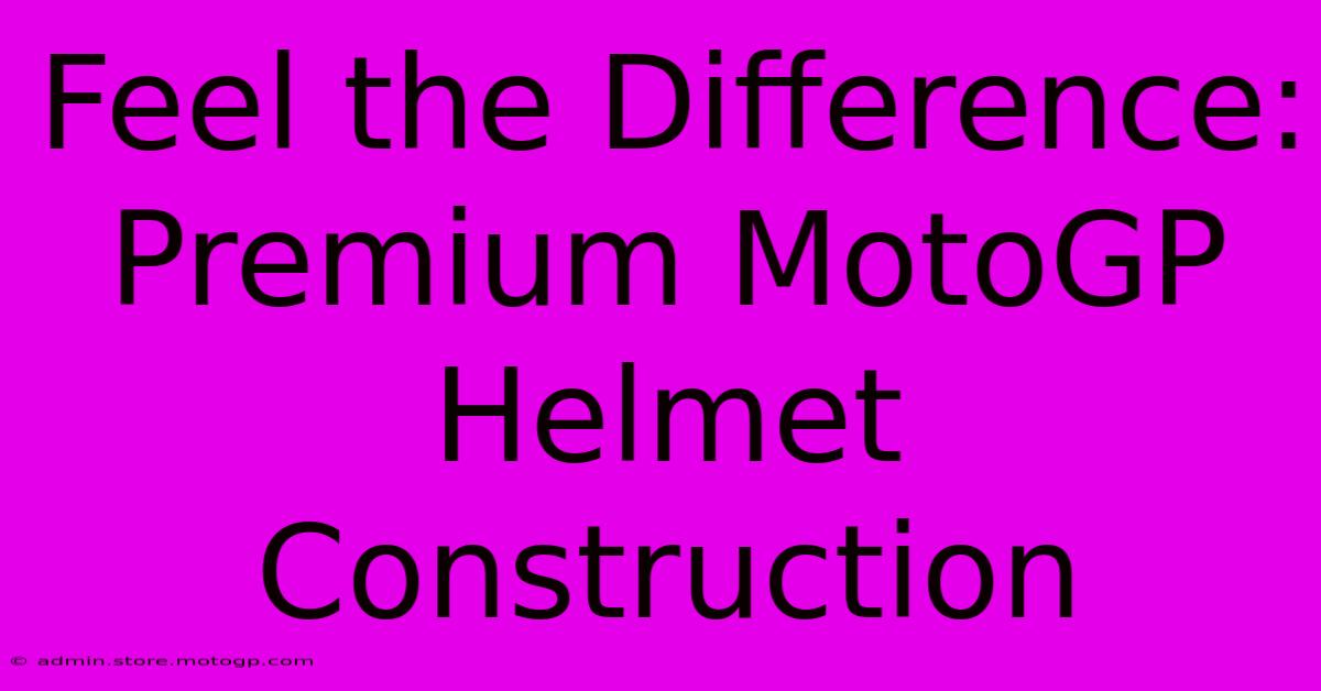 Feel The Difference: Premium MotoGP Helmet Construction