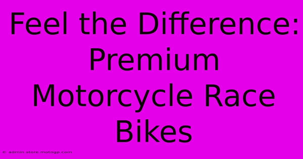 Feel The Difference: Premium Motorcycle Race Bikes