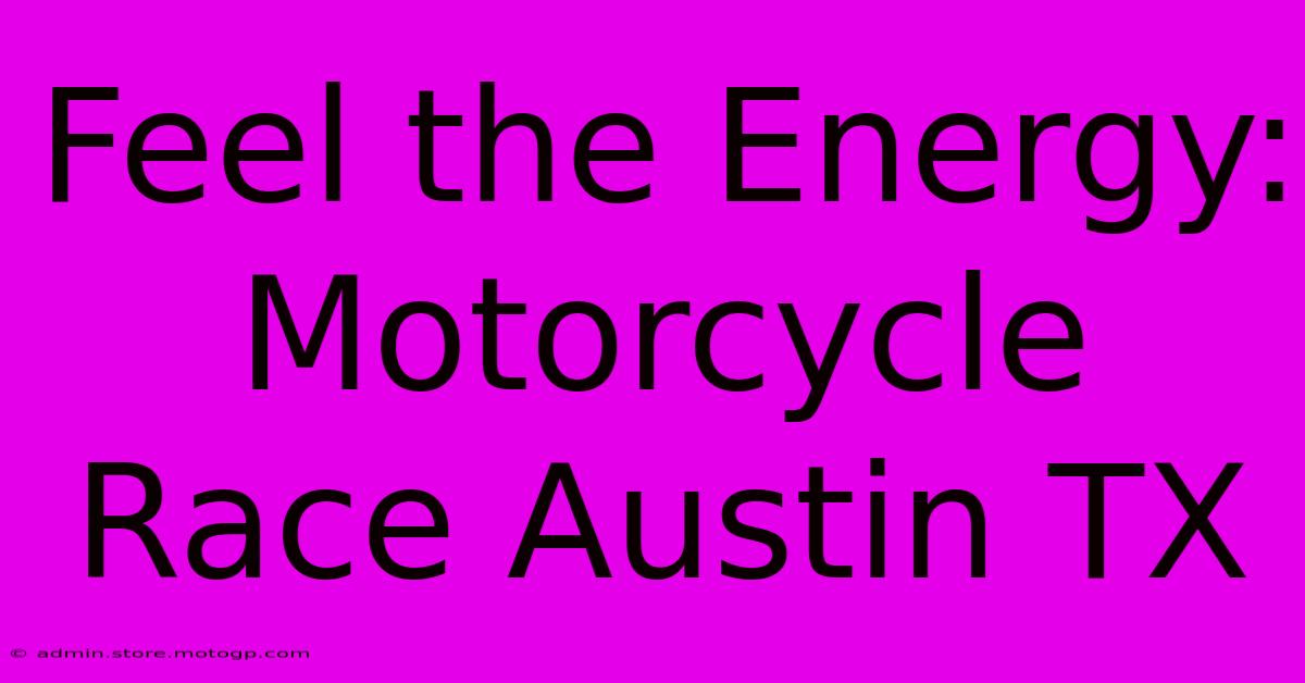 Feel The Energy: Motorcycle Race Austin TX