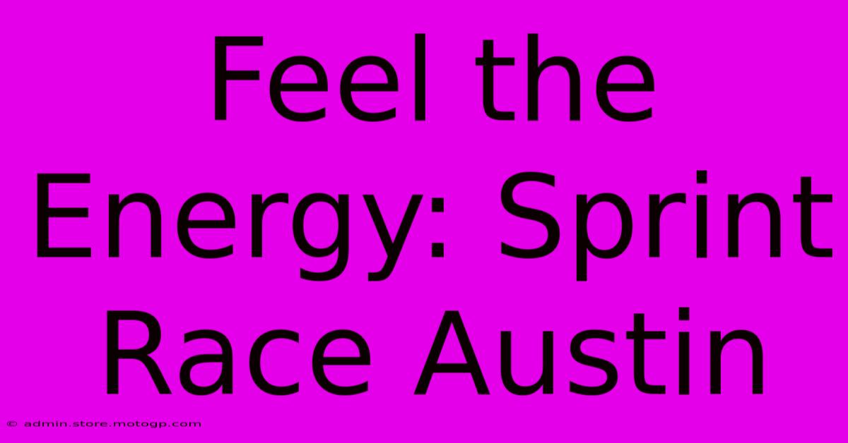 Feel The Energy: Sprint Race Austin