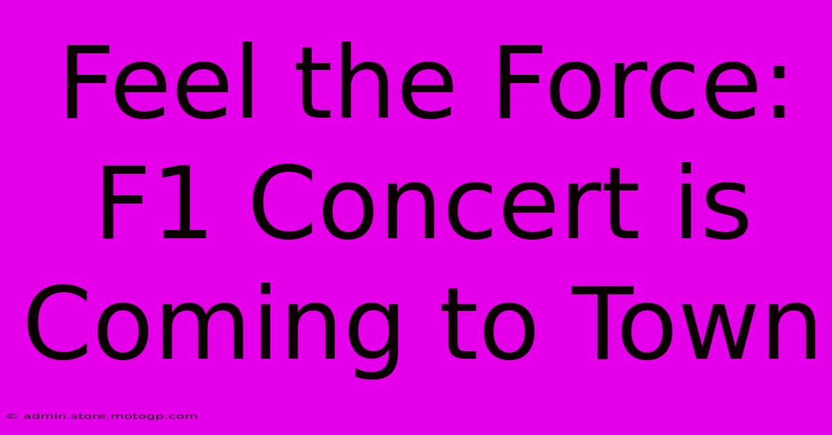 Feel The Force: F1 Concert Is Coming To Town