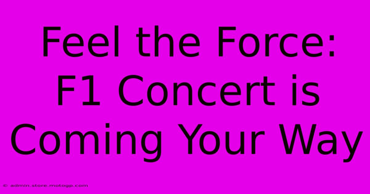 Feel The Force: F1 Concert Is Coming Your Way