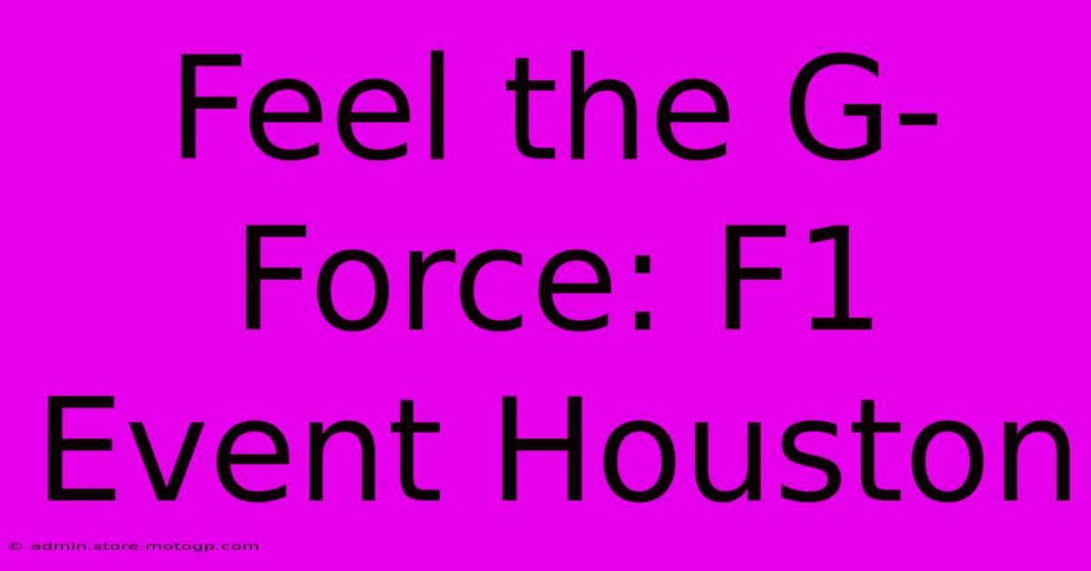 Feel The G-Force: F1 Event Houston