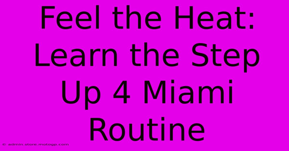 Feel The Heat: Learn The Step Up 4 Miami Routine