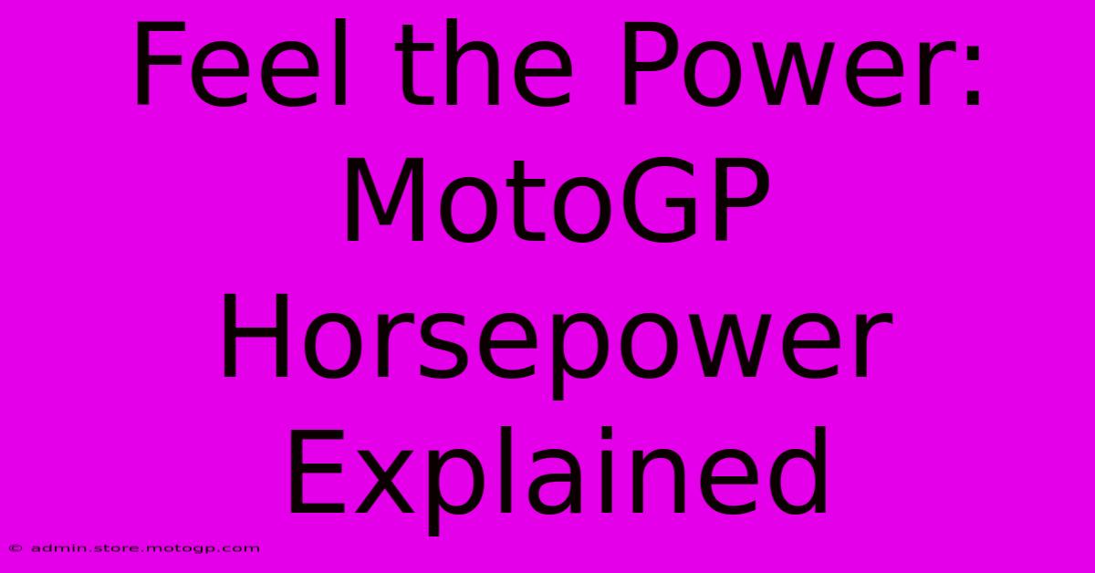 Feel The Power:  MotoGP Horsepower Explained