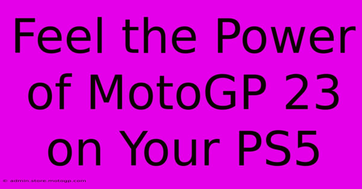 Feel The Power Of MotoGP 23 On Your PS5