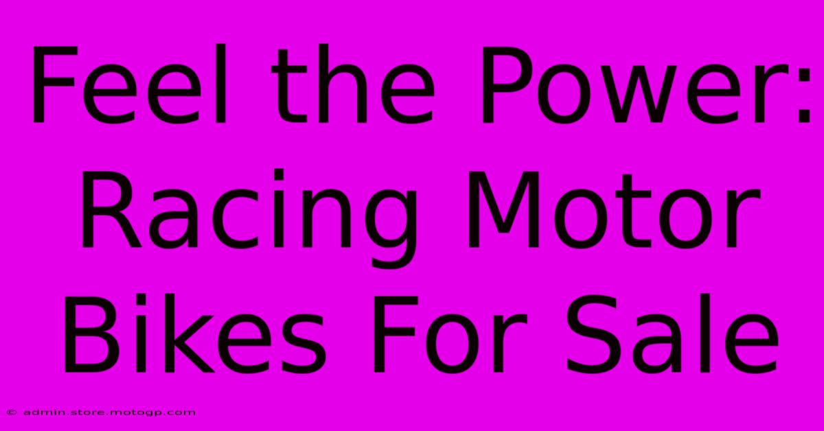 Feel The Power: Racing Motor Bikes For Sale