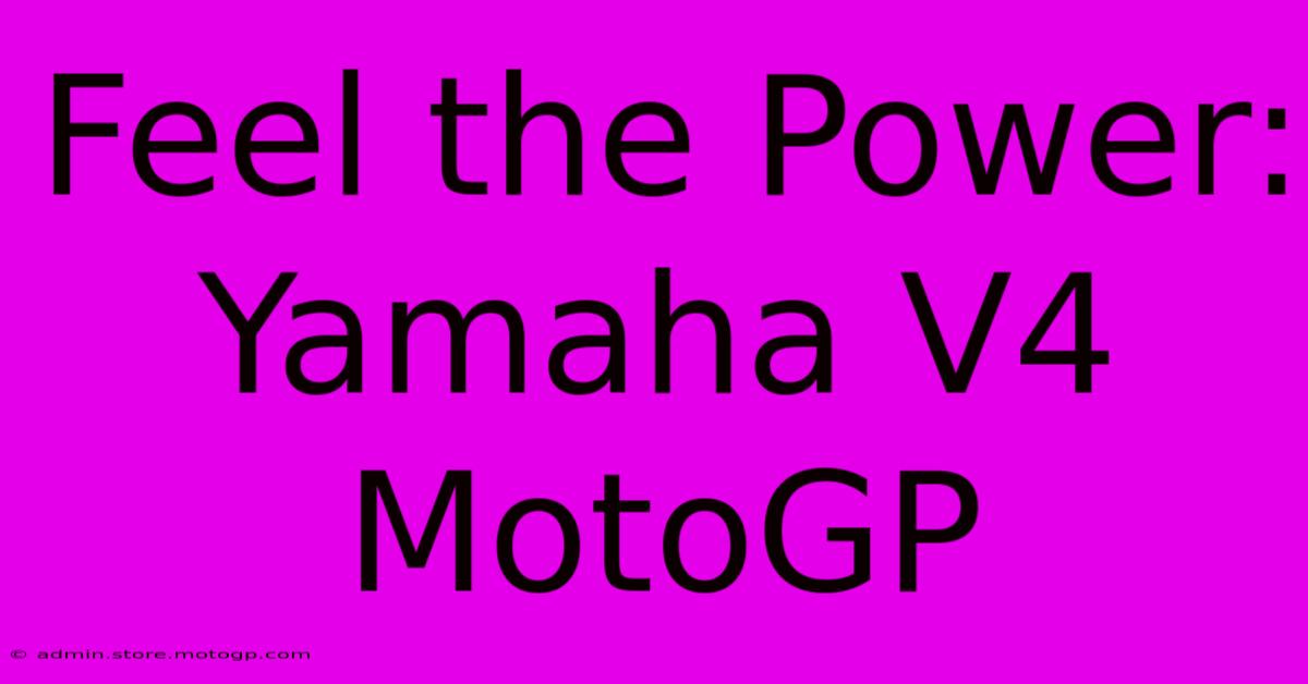 Feel The Power: Yamaha V4 MotoGP