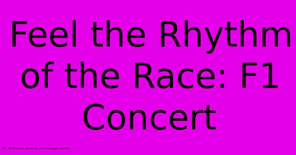 Feel The Rhythm Of The Race: F1 Concert