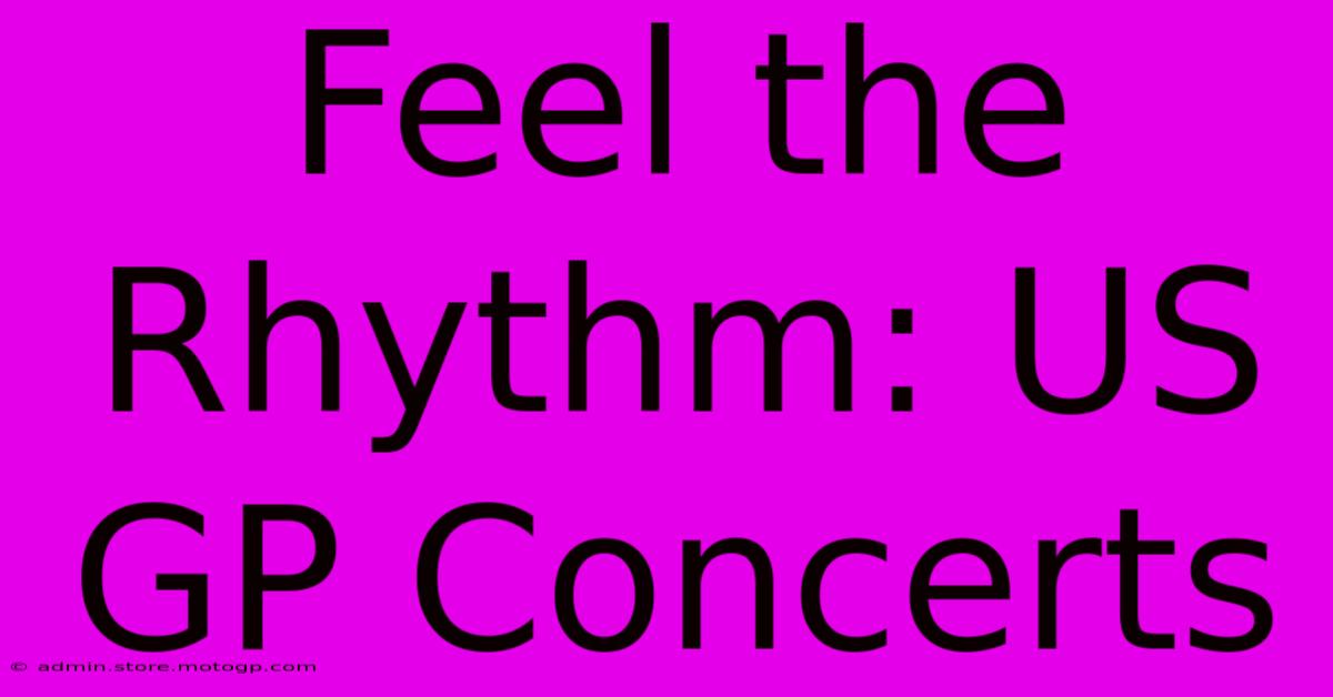 Feel The Rhythm: US GP Concerts