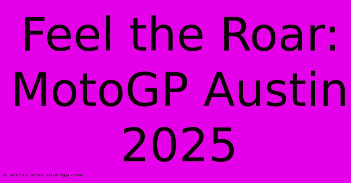 Feel The Roar: MotoGP Austin 2025