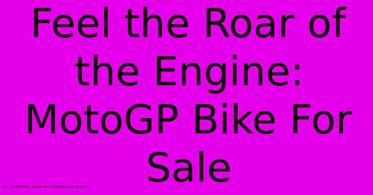 Feel The Roar Of The Engine: MotoGP Bike For Sale