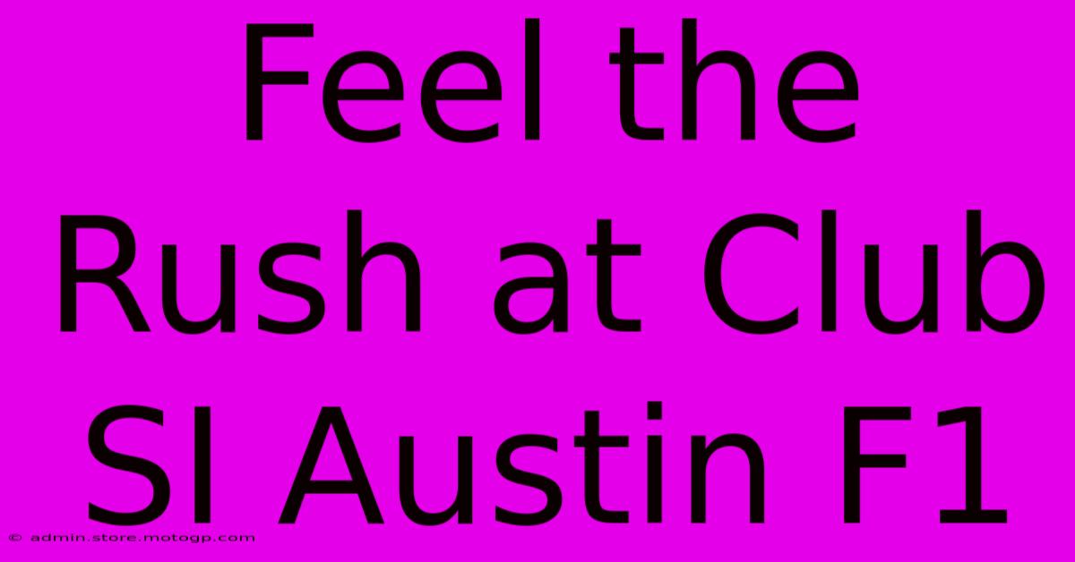 Feel The Rush At Club SI Austin F1