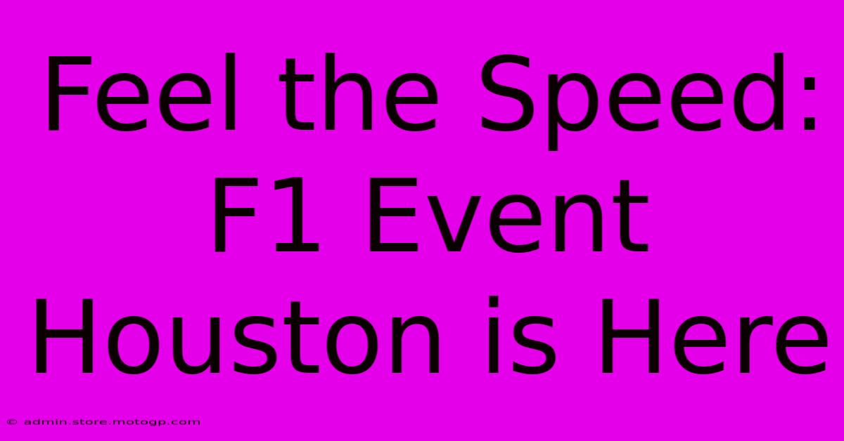 Feel The Speed: F1 Event Houston Is Here