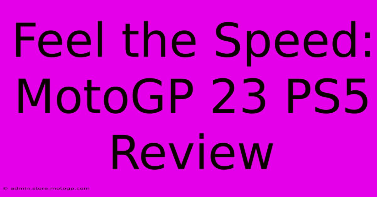 Feel The Speed: MotoGP 23 PS5 Review