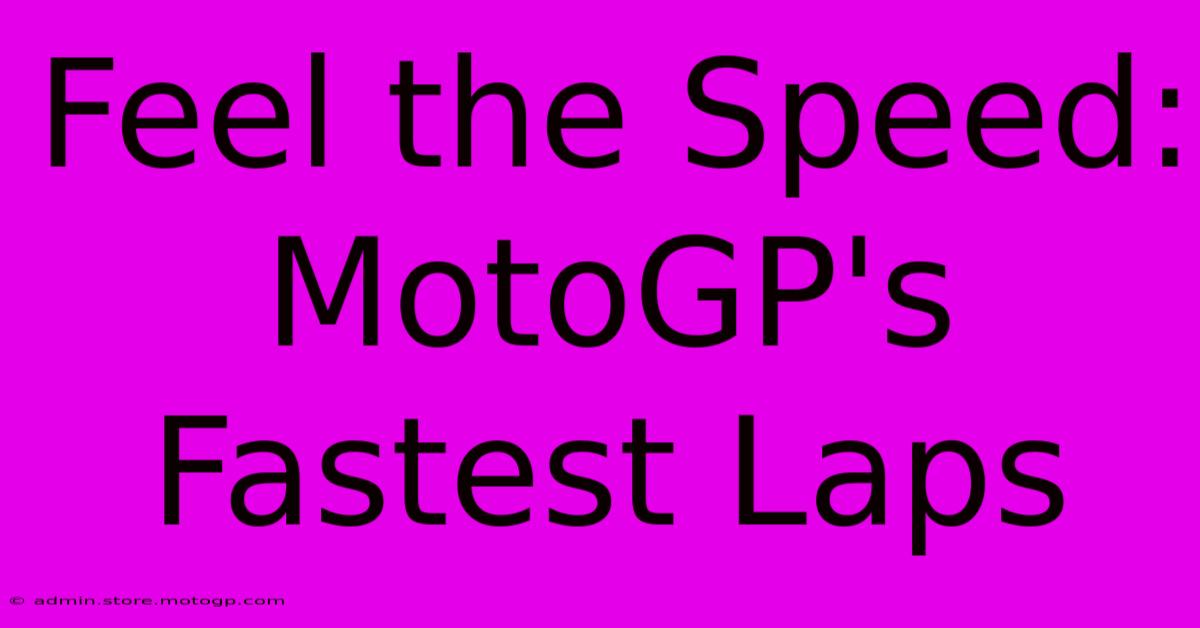 Feel The Speed: MotoGP's Fastest Laps