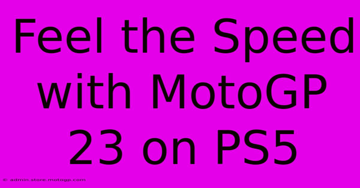 Feel The Speed With MotoGP 23 On PS5