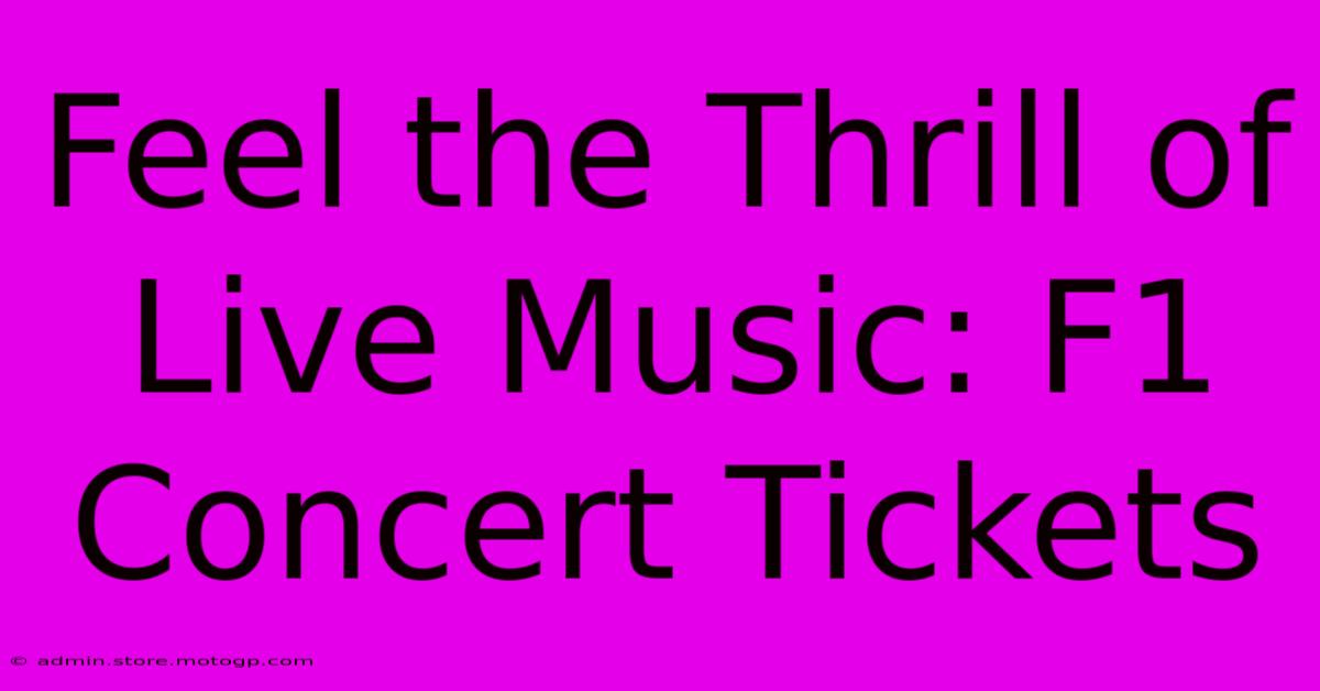 Feel The Thrill Of Live Music: F1 Concert Tickets