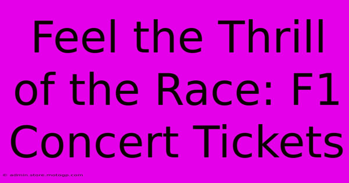 Feel The Thrill Of The Race: F1 Concert Tickets