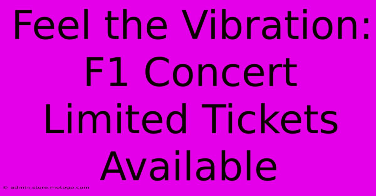 Feel The Vibration: F1 Concert Limited Tickets Available