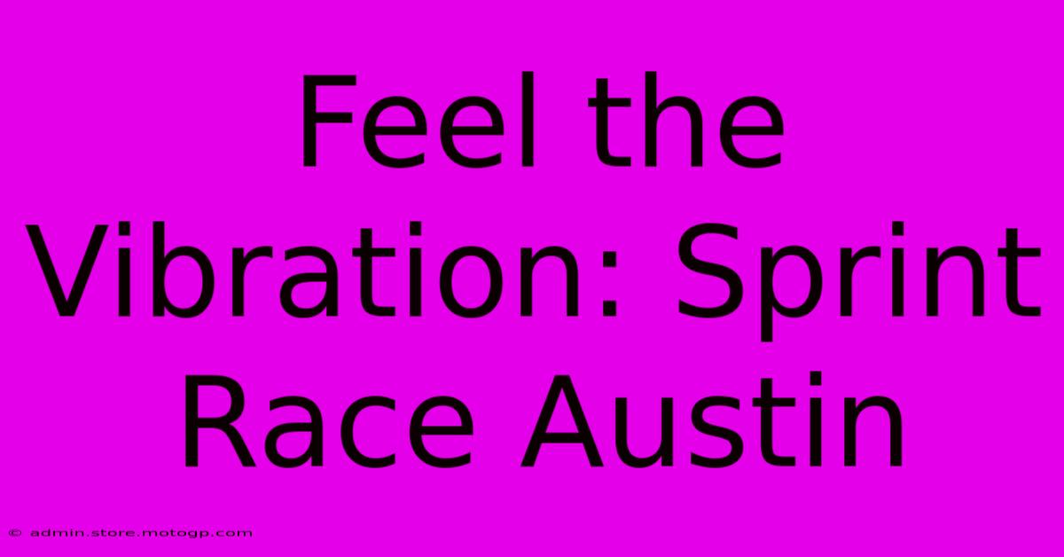 Feel The Vibration: Sprint Race Austin