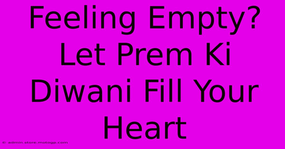 Feeling Empty? Let Prem Ki Diwani Fill Your Heart