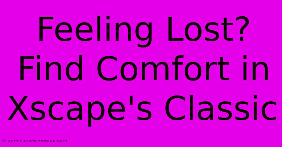 Feeling Lost? Find Comfort In Xscape's Classic