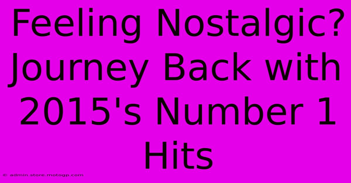 Feeling Nostalgic? Journey Back With 2015's Number 1 Hits