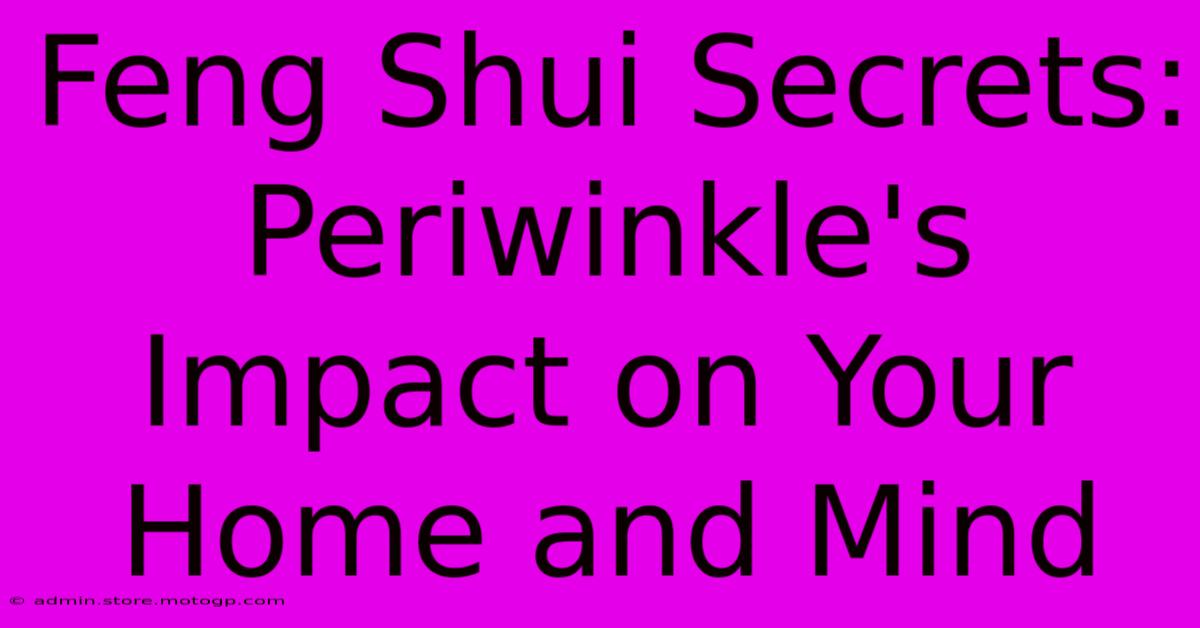 Feng Shui Secrets: Periwinkle's Impact On Your Home And Mind