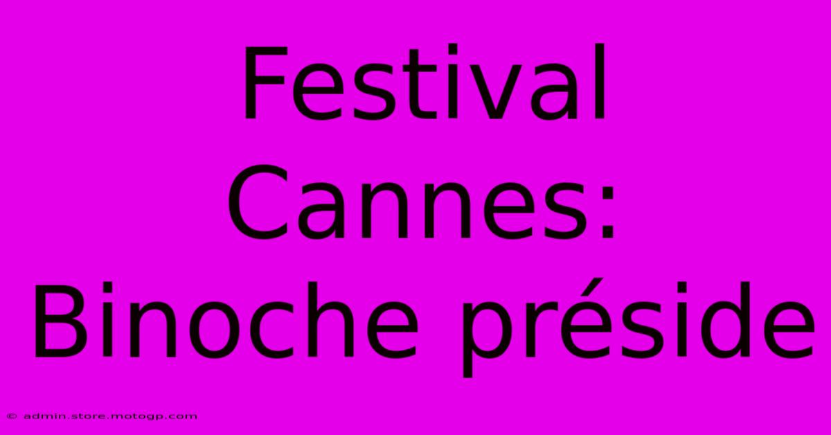 Festival Cannes: Binoche Préside