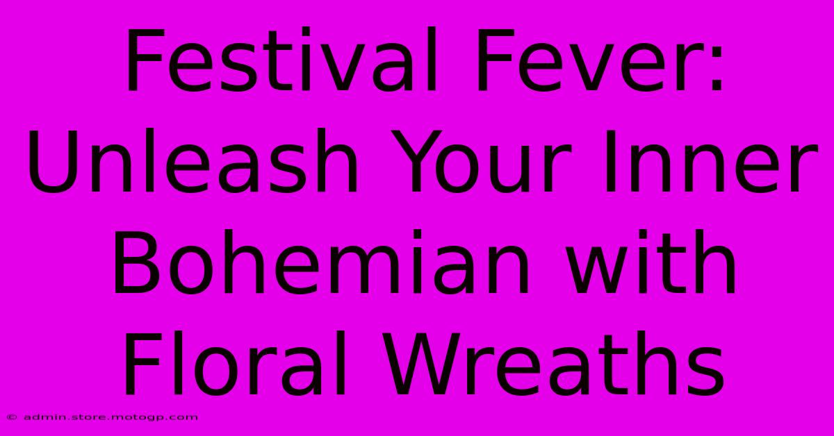 Festival Fever: Unleash Your Inner Bohemian With Floral Wreaths