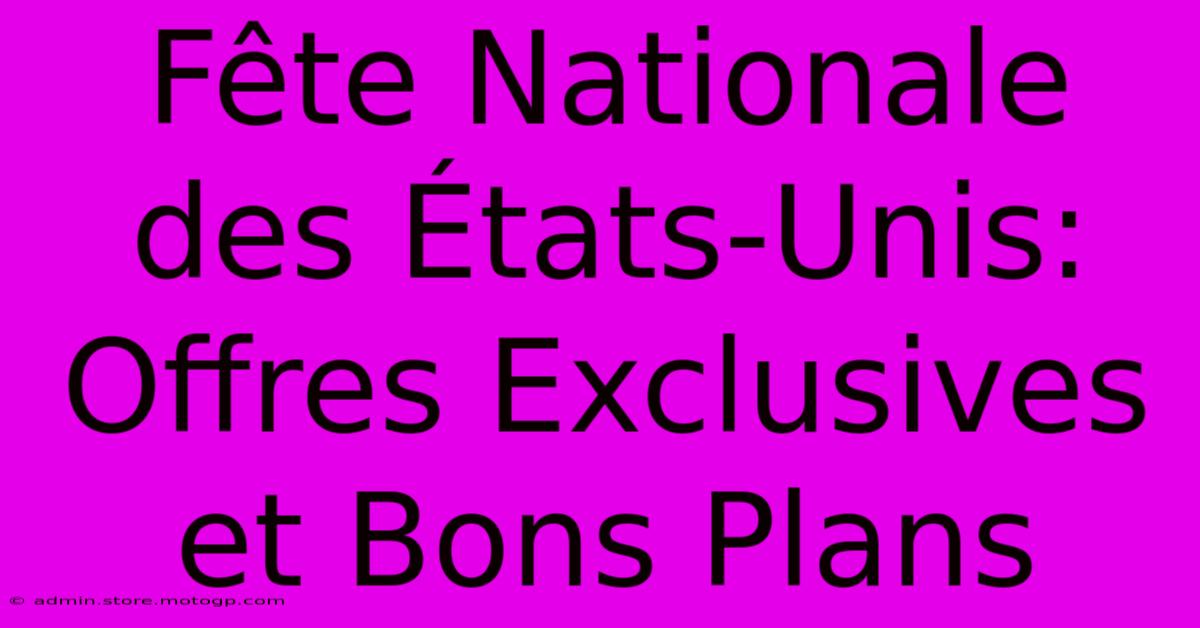 Fête Nationale Des États-Unis: Offres Exclusives Et Bons Plans