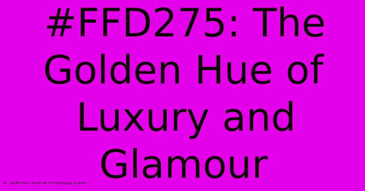 #FFD275: The Golden Hue Of Luxury And Glamour