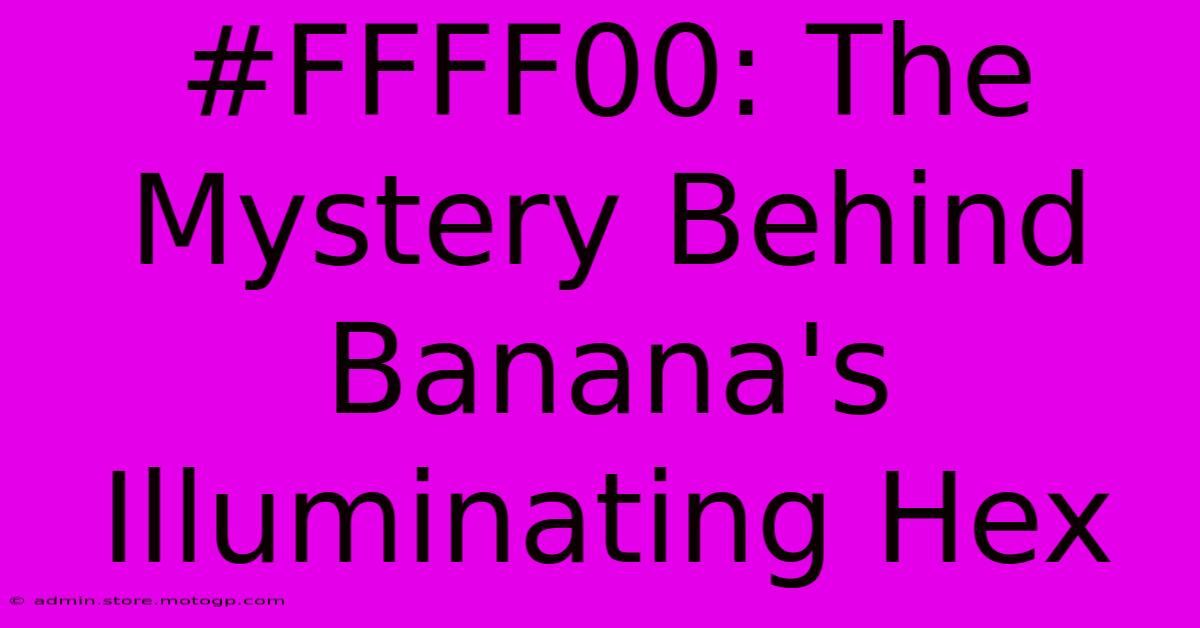 #FFFF00: The Mystery Behind Banana's Illuminating Hex