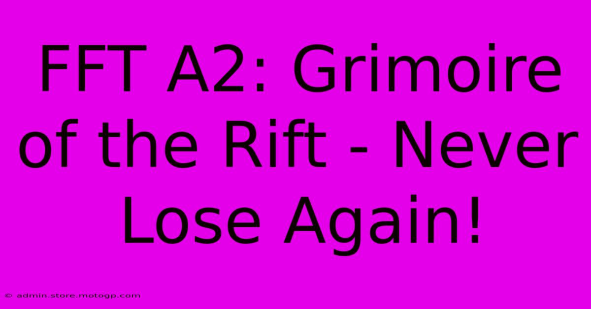 FFT A2: Grimoire Of The Rift - Never Lose Again!