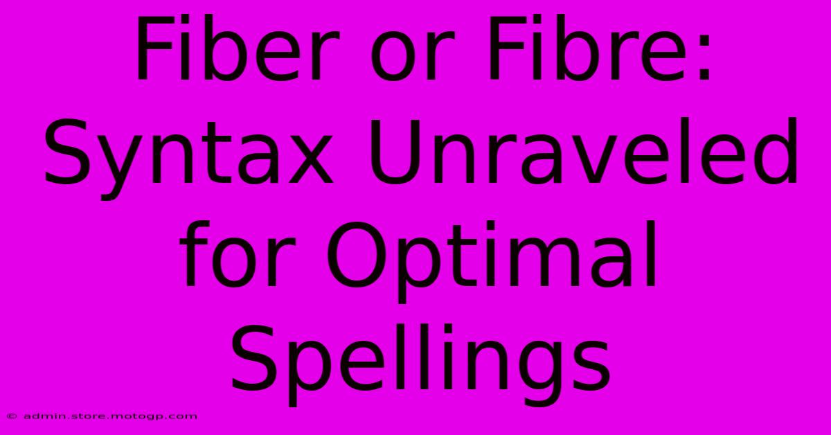 Fiber Or Fibre: Syntax Unraveled For Optimal Spellings